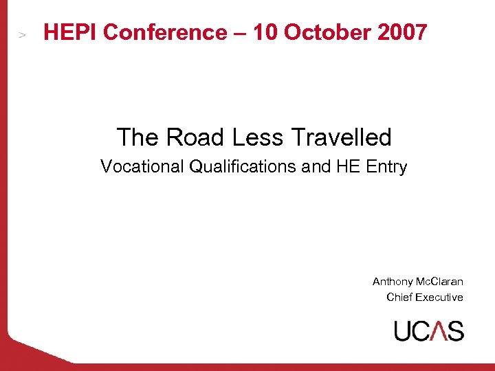 HEPI Conference – 10 October 2007 The Road Less Travelled Vocational Qualifications and HE