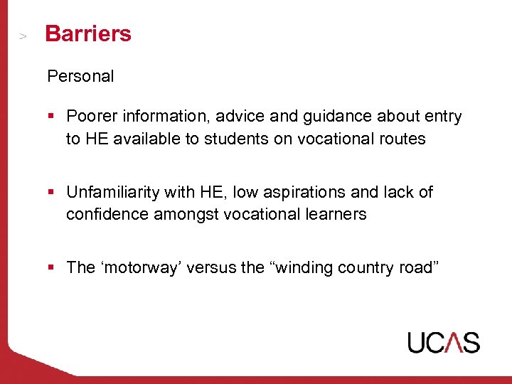 Barriers Personal § Poorer information, advice and guidance about entry to HE available to