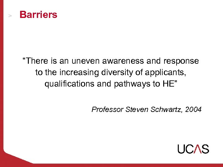 Barriers “There is an uneven awareness and response to the increasing diversity of applicants,