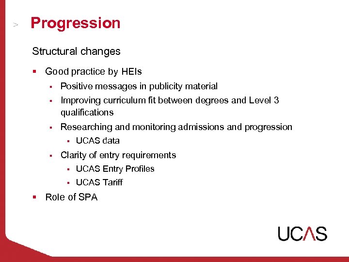 Progression Structural changes § Good practice by HEIs § Positive messages in publicity material