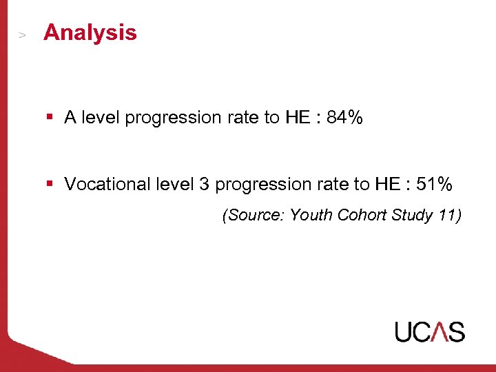 Analysis § A level progression rate to HE : 84% § Vocational level 3