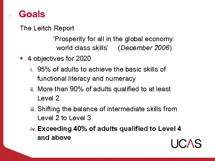 Goals The Leitch Report ‘Prosperity for all in the global economy: world class skills’