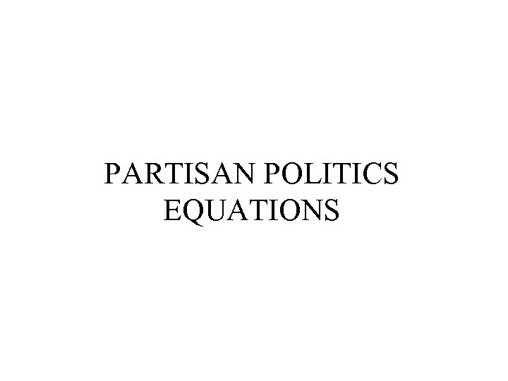 PARTISAN POLITICS EQUATIONS 