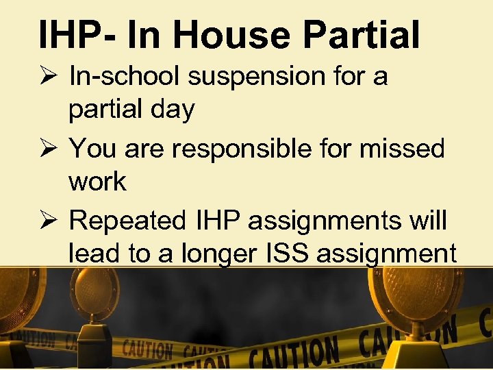 IHP- In House Partial Ø In-school suspension for a partial day Ø You are