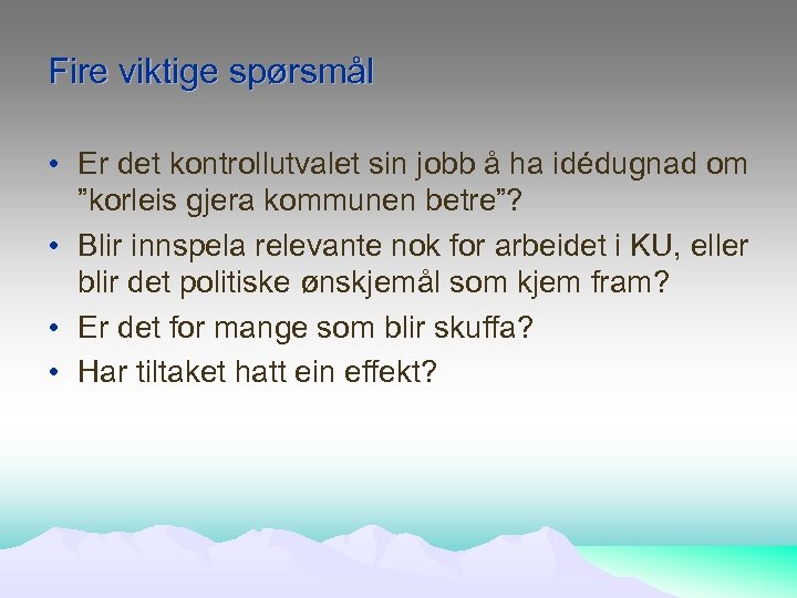 Fire viktige spørsmål • Er det kontrollutvalet sin jobb å ha idédugnad om ”korleis