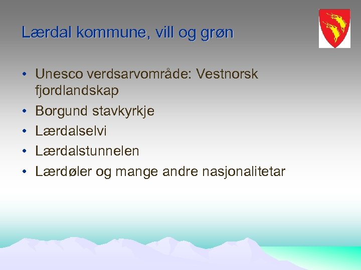 Lærdal kommune, vill og grøn • Unesco verdsarvområde: Vestnorsk fjordlandskap • Borgund stavkyrkje •