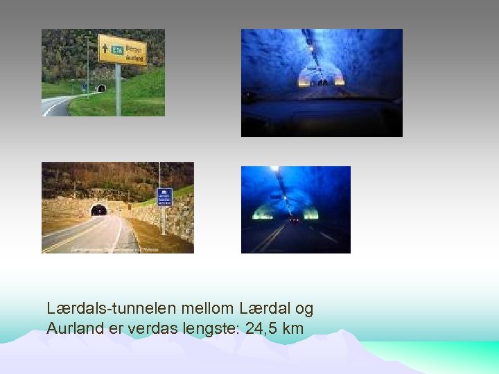 Lærdals-tunnelen mellom Lærdal og Aurland er verdas lengste: 24, 5 km 
