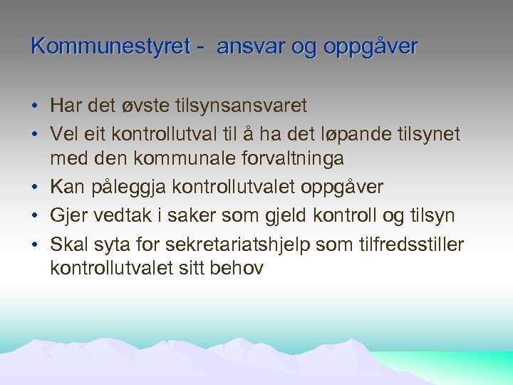 Kommunestyret - ansvar og oppgåver • Har det øvste tilsynsansvaret • Vel eit kontrollutval