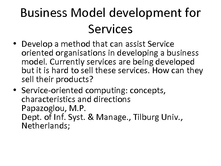 Business Model development for Services • Develop a method that can assist Service oriented