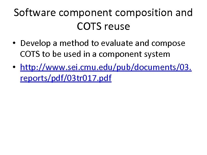 Software component composition and COTS reuse • Develop a method to evaluate and compose