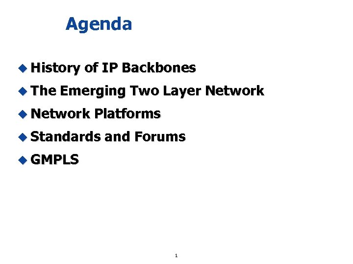 Agenda u History u The of IP Backbones Emerging Two Layer Network u Network