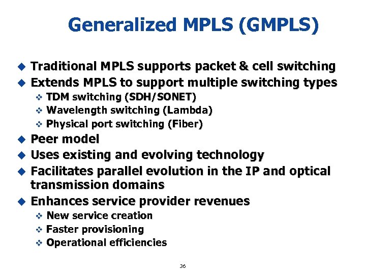 Generalized MPLS (GMPLS) Traditional MPLS supports packet & cell switching u Extends MPLS to