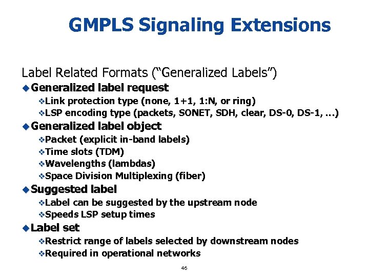 GMPLS Signaling Extensions Label Related Formats (“Generalized Labels”) u Generalized label request v. Link