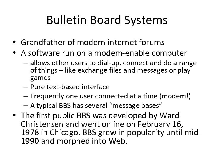 Bulletin Board Systems • Grandfather of modern internet forums • A software run on