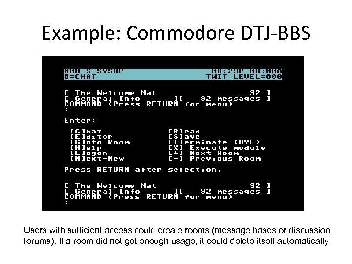 Example: Commodore DTJ-BBS Users with sufficient access could create rooms (message bases or discussion