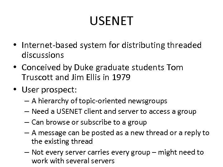USENET • Internet-based system for distributing threaded discussions • Conceived by Duke graduate students