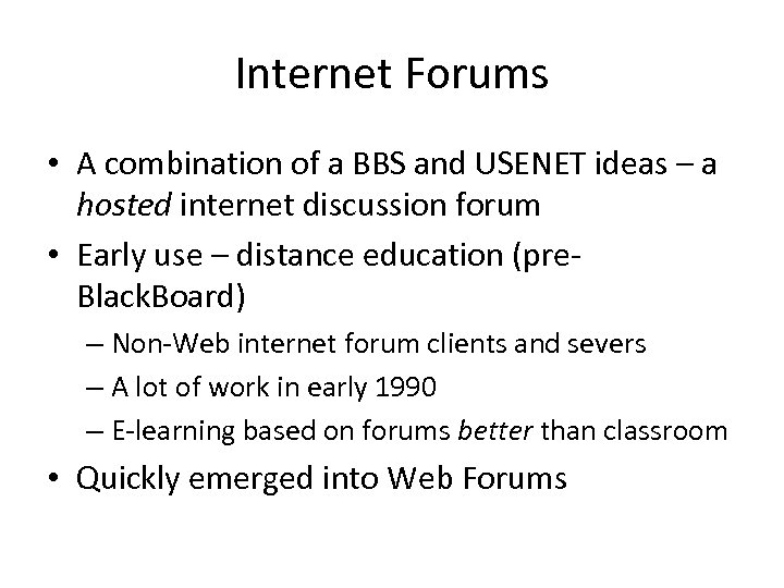 Internet Forums • A combination of a BBS and USENET ideas – a hosted