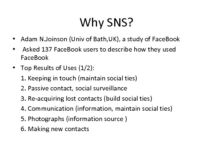 Why SNS? • Adam N. Joinson (Univ of Bath, UK), a study of Face.