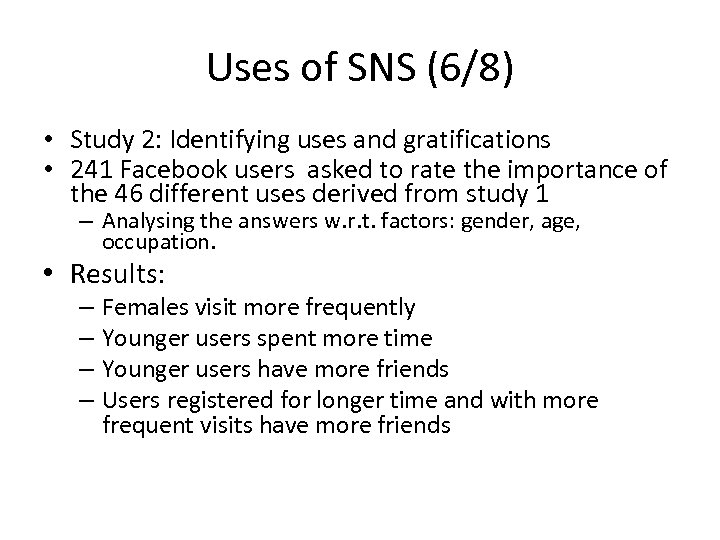 Uses of SNS (6/8) • Study 2: Identifying uses and gratifications • 241 Facebook