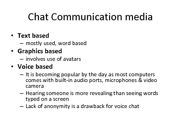 Chat Communication media • Text based – mostly used, word based • Graphics based