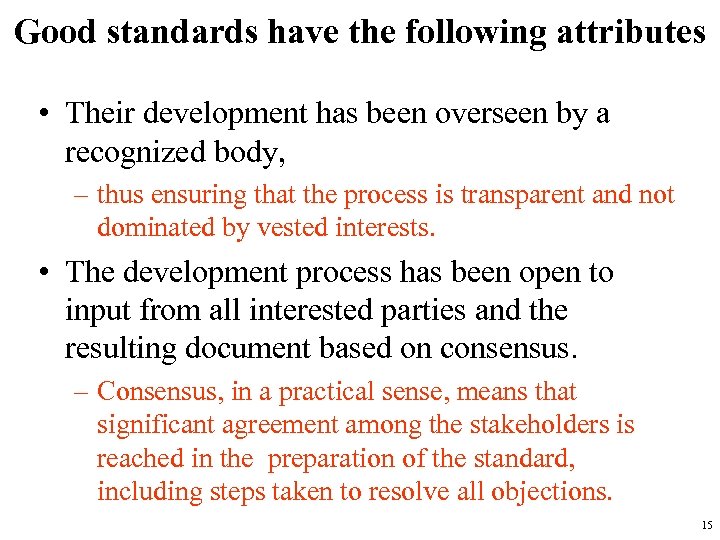 Good standards have the following attributes • Their development has been overseen by a
