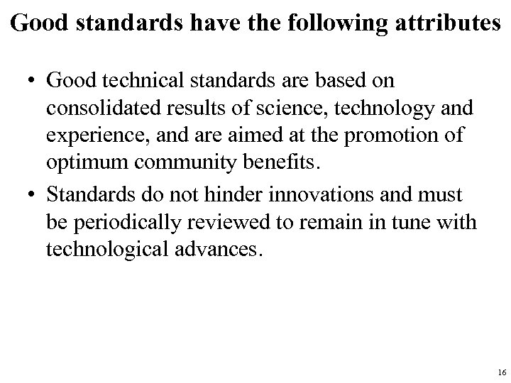 Good standards have the following attributes • Good technical standards are based on consolidated