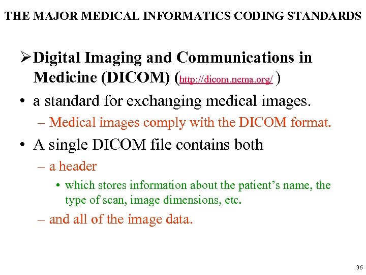 THE MAJOR MEDICAL INFORMATICS CODING STANDARDS Ø Digital Imaging and Communications in Medicine (DICOM)