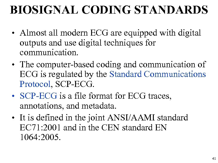 BIOSIGNAL CODING STANDARDS • Almost all modern ECG are equipped with digital outputs and