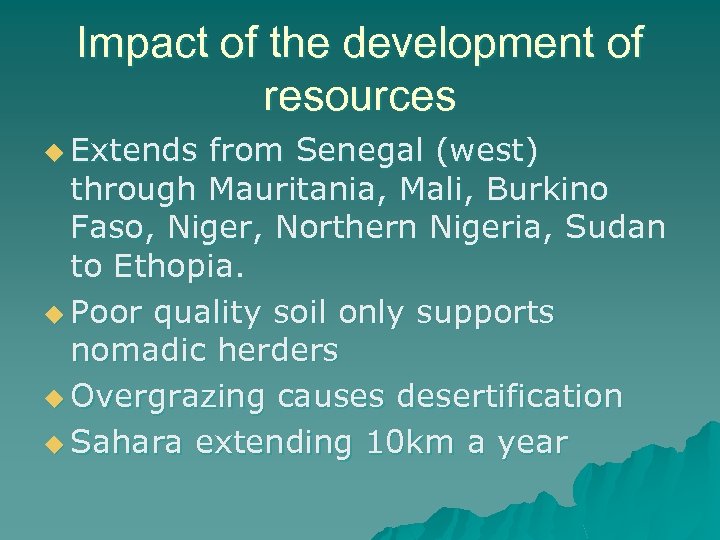 Impact of the development of resources u Extends from Senegal (west) through Mauritania, Mali,