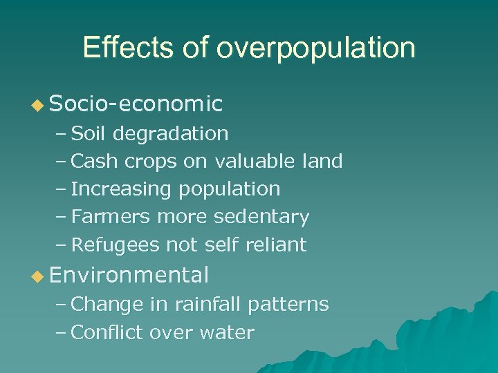 Effects of overpopulation u Socio-economic – Soil degradation – Cash crops on valuable land