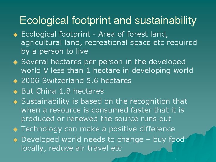 Ecological footprint and sustainability u u u u Ecological footprint - Area of forest