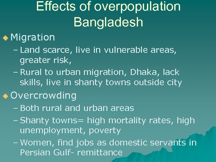 Effects of overpopulation Bangladesh u Migration – Land scarce, live in vulnerable areas, greater