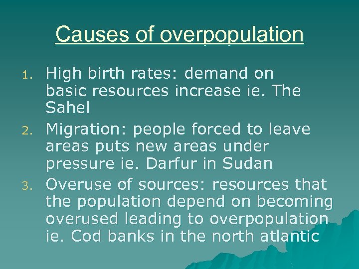 Causes of overpopulation 1. 2. 3. High birth rates: demand on basic resources increase
