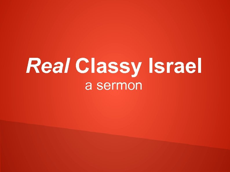 Real Classy Israel a sermon 