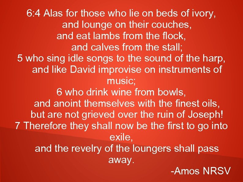 6: 4 Alas for those who lie on beds of ivory, and lounge on