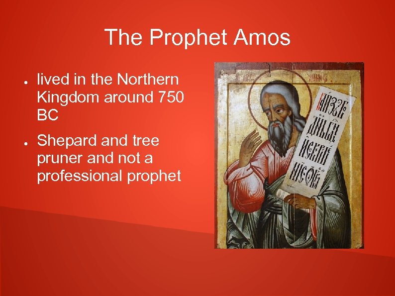 The Prophet Amos ● ● lived in the Northern Kingdom around 750 BC Shepard