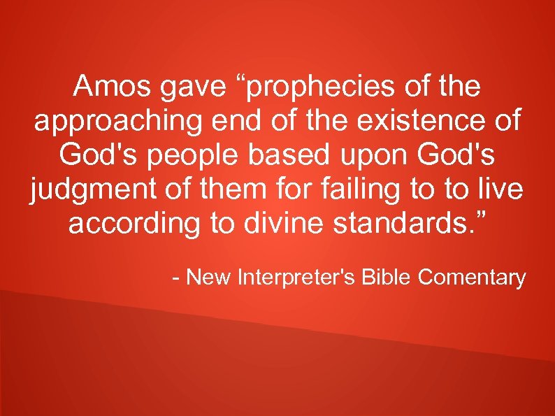 Amos gave “prophecies of the approaching end of the existence of God's people based