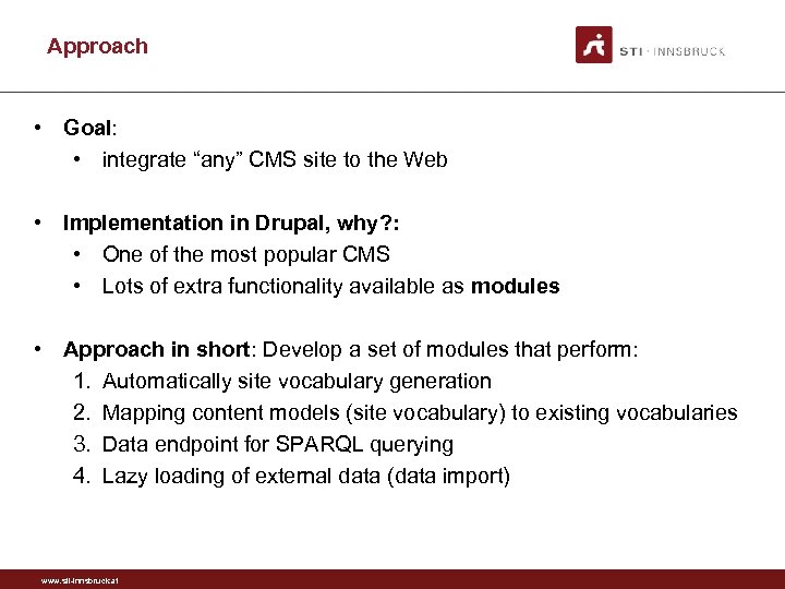 Approach • Goal: • integrate “any” CMS site to the Web • Implementation in