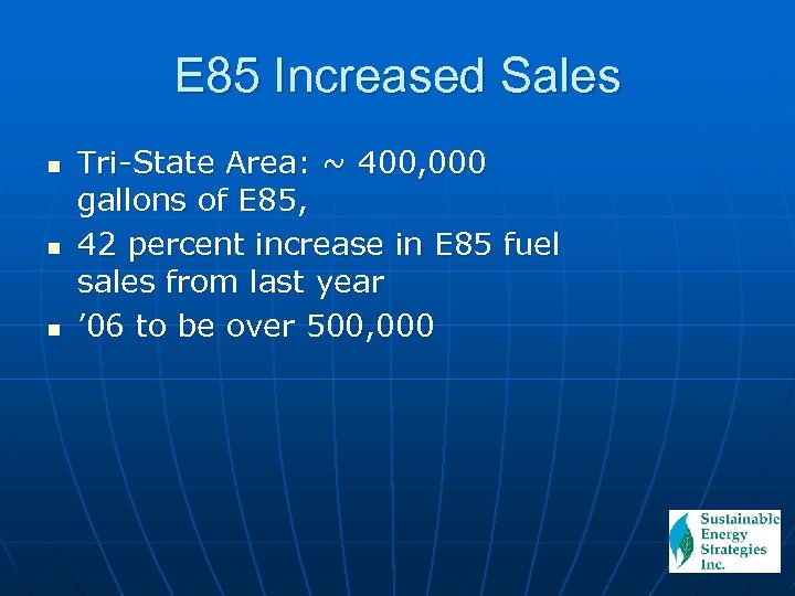 E 85 Increased Sales n n n Tri-State Area: ~ 400, 000 gallons of
