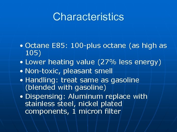 Characteristics • Octane E 85: 100 -plus octane (as high as 105) • Lower