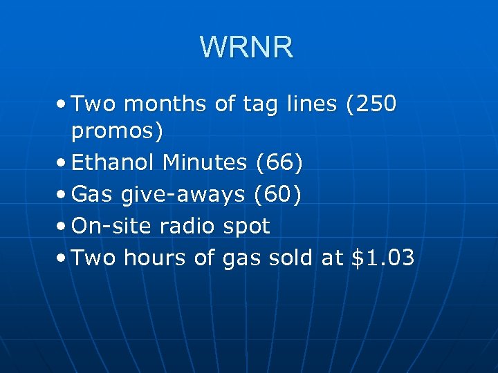 WRNR • Two months of tag lines (250 promos) • Ethanol Minutes (66) •
