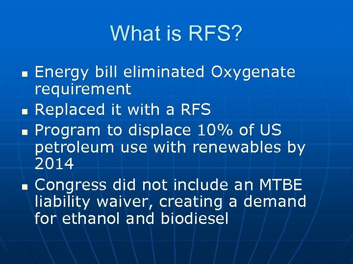 What is RFS? n n Energy bill eliminated Oxygenate requirement Replaced it with a