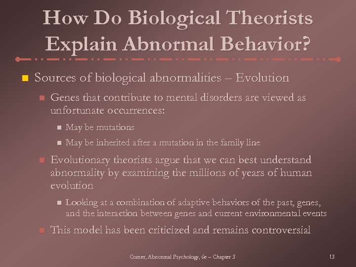 How Do Biological Theorists Explain Abnormal Behavior? n Sources of biological abnormalities – Evolution