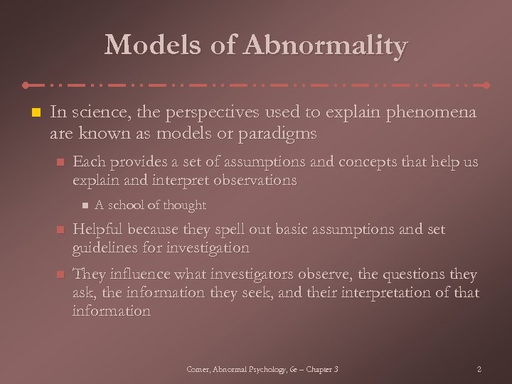 Models of Abnormality n In science, the perspectives used to explain phenomena are known