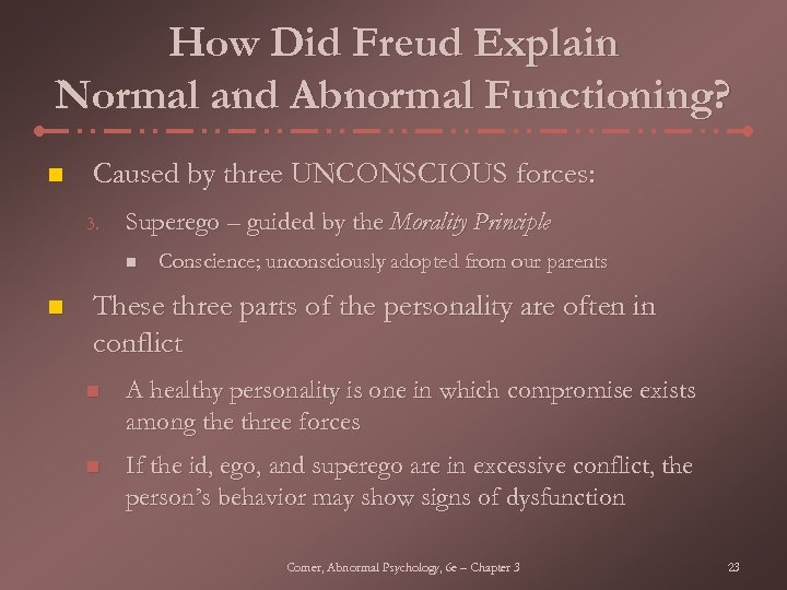 How Did Freud Explain Normal and Abnormal Functioning? n Caused by three UNCONSCIOUS forces: