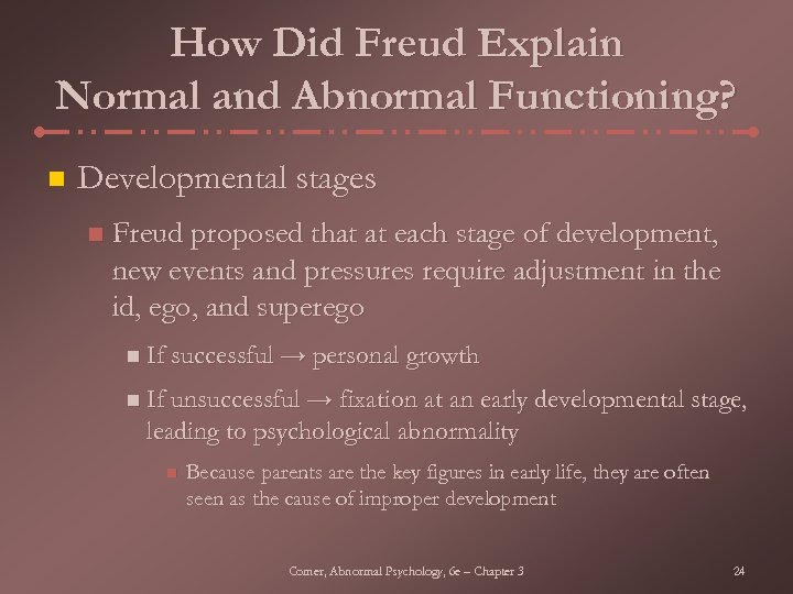 How Did Freud Explain Normal and Abnormal Functioning? n Developmental stages n Freud proposed