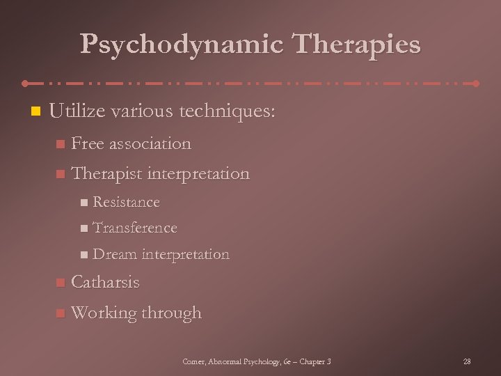 Psychodynamic Therapies n Utilize various techniques: n Free association n Therapist interpretation n Resistance