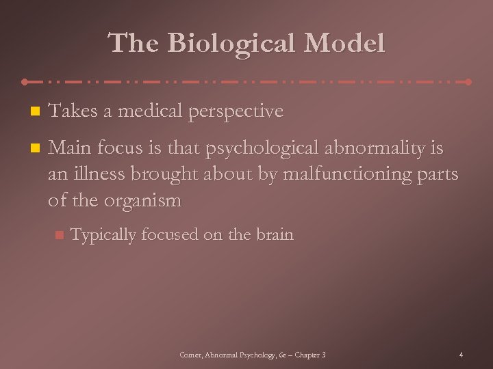 The Biological Model n Takes a medical perspective n Main focus is that psychological