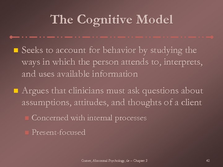 The Cognitive Model n Seeks to account for behavior by studying the ways in