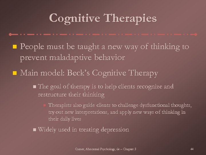 Cognitive Therapies n People must be taught a new way of thinking to prevent